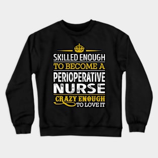 Skilled Enough To Become A Perioperative Nurse Crewneck Sweatshirt